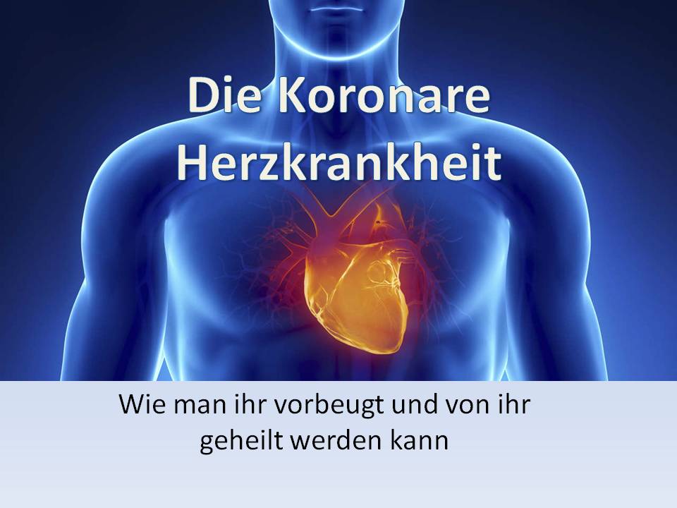 Die koronare Herzkrankheit vorbeugen und heilen Titel "Die koronare Herzkrankheit" - Bild der Seite der Missionsgesellschaft Berlin/Adventgemeinde Berlin Spandau, historische Adventisten, nahestehend den Siebenten-Tags-Adventisten Berlin/STA Gemeinde Berlin, verkündigend die dreifache Engelsbotschaft/Botschaft der drei Engel/das ewige Evangelium, anbietend den Bibelkurs online kostenlos/interaktiver Bibelkurs, zum Bibel kennenlernen/Bibel studieren